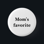 Small Round White Button "Mom's favourite"<br><div class="desc">A humourous sibling quote on a small round button that's sure to be remembered! The stylish black text reads, "Mom's favourite." Now THIS is how to handle sibling rivalry with a smile. Would also be cute at the next family gathering. You can also change the wording if you'd like.</div>