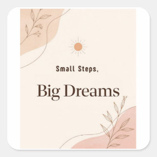 Small Steps Big Dreams Minimalist Motivational  Square Sticker