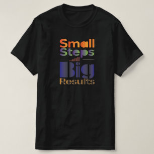 Small Steps Big Results T-Shirt