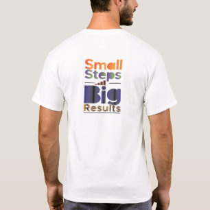 Small Steps Big Results T-Shirt