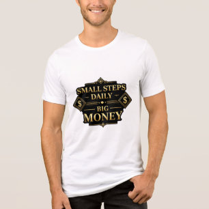 Small Steps Daily Big Money Motivation T-Shirt Tri-Blend Shirt