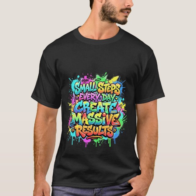 Small Steps Every Day Create Massive Results Quote T-Shirt (Front)