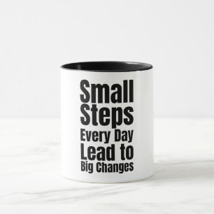 Small Steps Every Day Lead to Big Changes Mug