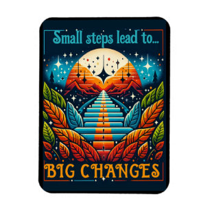 Small Steps Lead to Big Changes Magnet