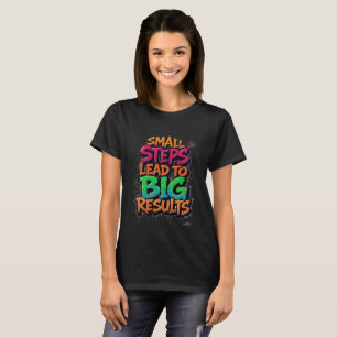 Small Steps Lead to Big Results Motivational T-Shi T-Shirt