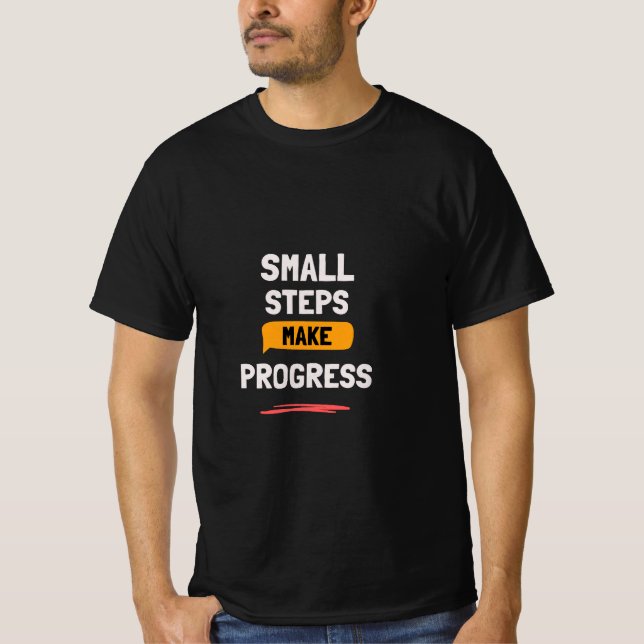 Small Steps Make Progress | Daily Motivation T-Shirt (Front)