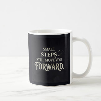 Small steps still move you forward. coffee mug