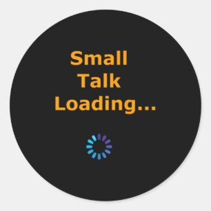 Small Talk Loading College Introvert Premium  Classic Round Sticker