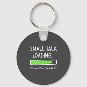 Small Talk Loading Please Don't Rush It Funny Anti Keychain