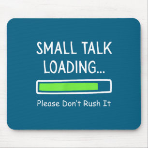 Small Talk Loading Please Don't Rush It Funny Anti Mouse Pad