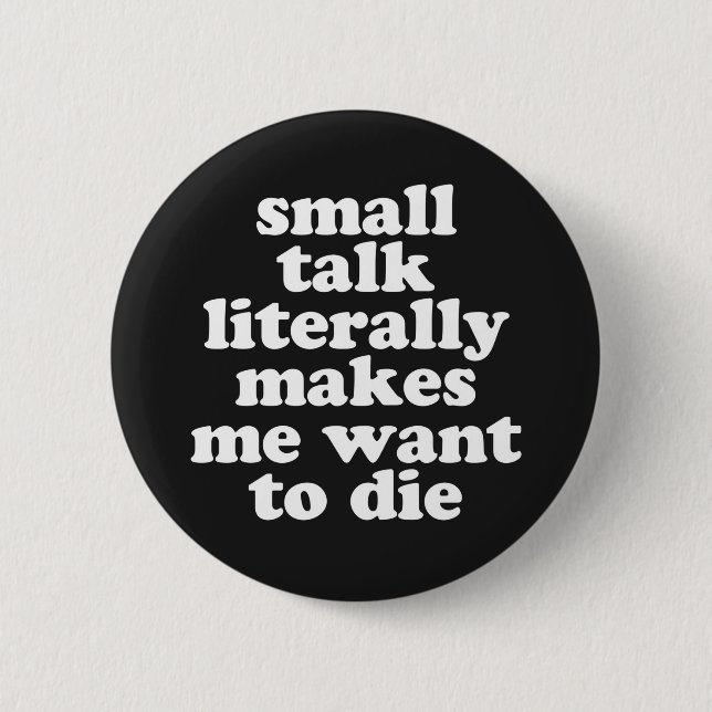 Small Talk Makes We Want To Die Offensive Quote 2 Inch Round Button (Front)