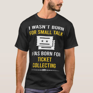 Small Talk Ticket Collecting Tickets T-Shirt