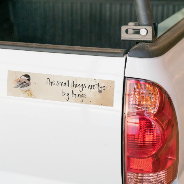 Small things Inspirational Quote Chickadee Bird Bumper Sticker (On Truck)