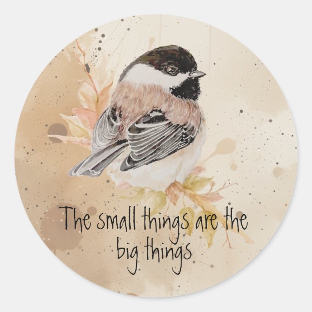 Small things Inspirational Quote Chickadee Bird Classic Round Sticker (Front)
