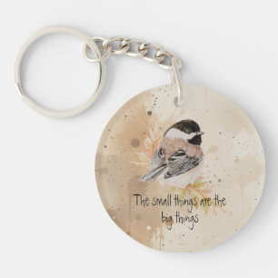 Small things Inspirational Quote Chickadee Bird Keychain