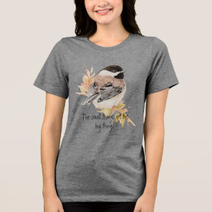 Small things Inspirational Quote Chickadee Bird Tri-Blend Shirt