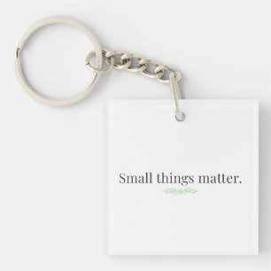 Small Things Matter. Keychain