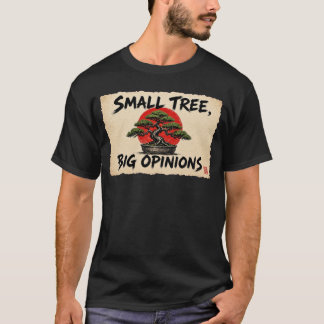 Small Tree, Big Opinions T-Shirt