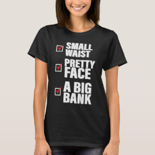 Small Waist Pretty Face With A Big Bank Apparel T-Shirt