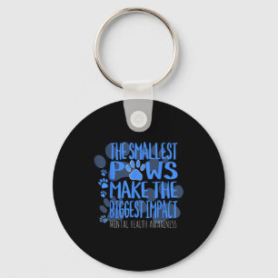 Smallest Paws Make The Biggest Impact Mental Healt Keychain