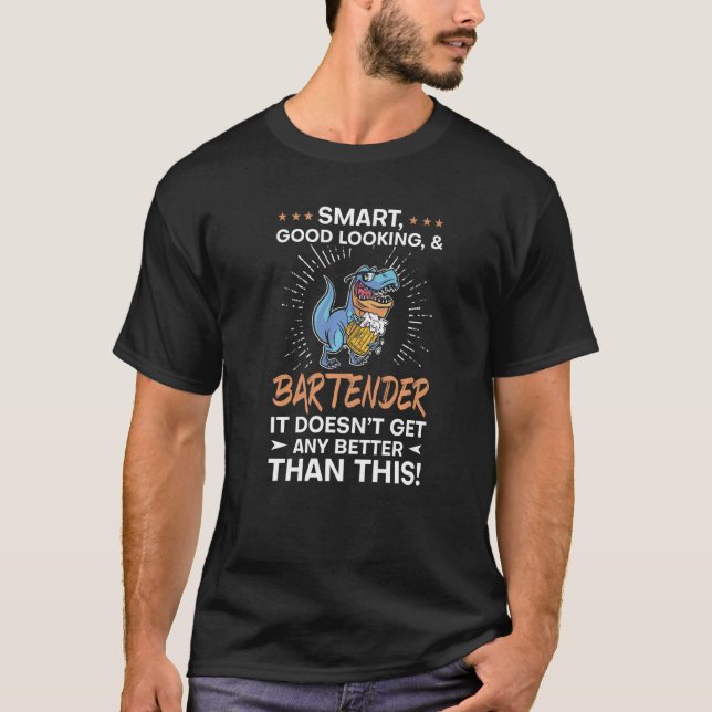 Smart And Good Looking Bartender Bartending Barman T-Shirt (Front)