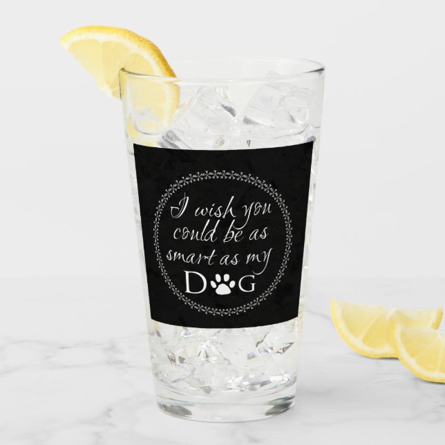 Smart as my Dog Glass Cup (Front Ice)