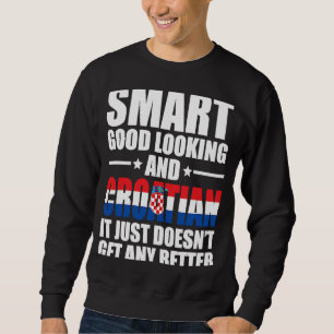 Smart Good Looking Croatian Flag Croatia Croatian  Sweatshirt