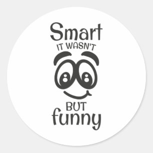 Smart it wasn't but funny classic round sticker