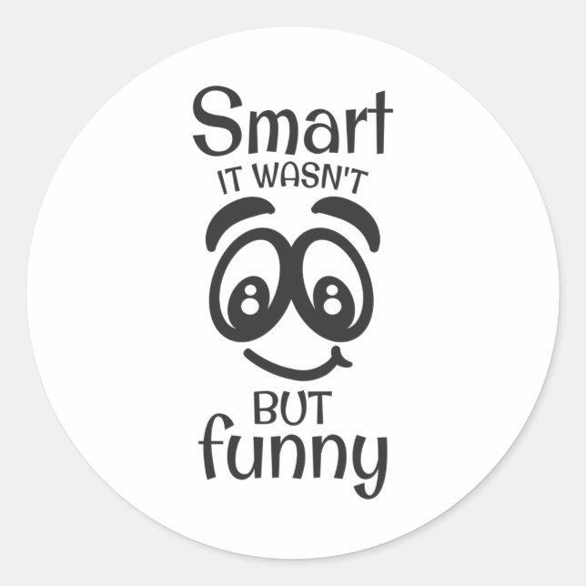 Smart it wasn't but funny classic round sticker (Front)