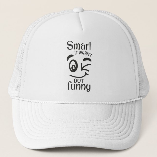 Smart it wasn't but funny trucker hat (Front)