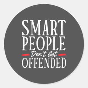 Smart People Don't Get Offended Classic Round Sticker