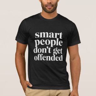 Smart People Don't Get Offended Funny Saying  T-Shirt