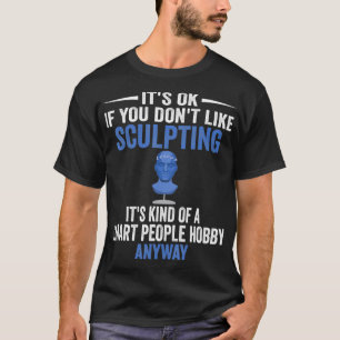 Smart People Hobby Sculpting Funny Sculptor Gift T-Shirt