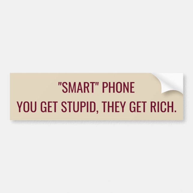"Smart" phone makes you stupid bumper sticker (Front)