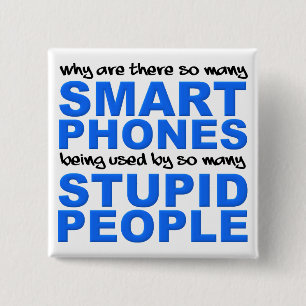 Smart Phones Stupid People Funny Button Badge