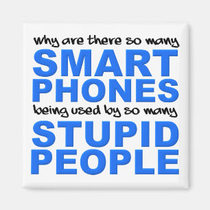 Smart Phones Stupid People Funny Fridge Magnet