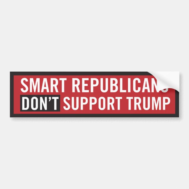 SMART Republicans DON'T Support Trump Bumper Sticker (Front)