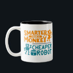 Smarter than a monkey, cheaper than a robot mug<br><div class="desc">You're the perfect employee! You're both smarter than a monkey and cheaper than a robot.</div>