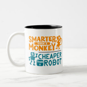 Smarter than a monkey, cheaper than a robot mug