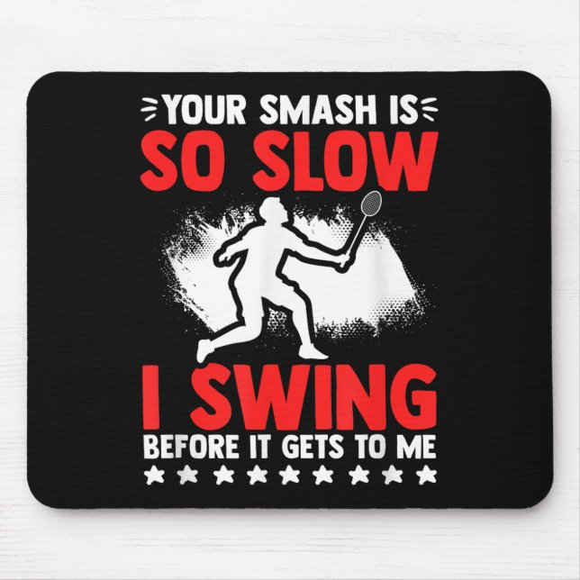 Smash So Slow Racket Shuttle Hobby Badminton Playe Mouse Pad (Front)