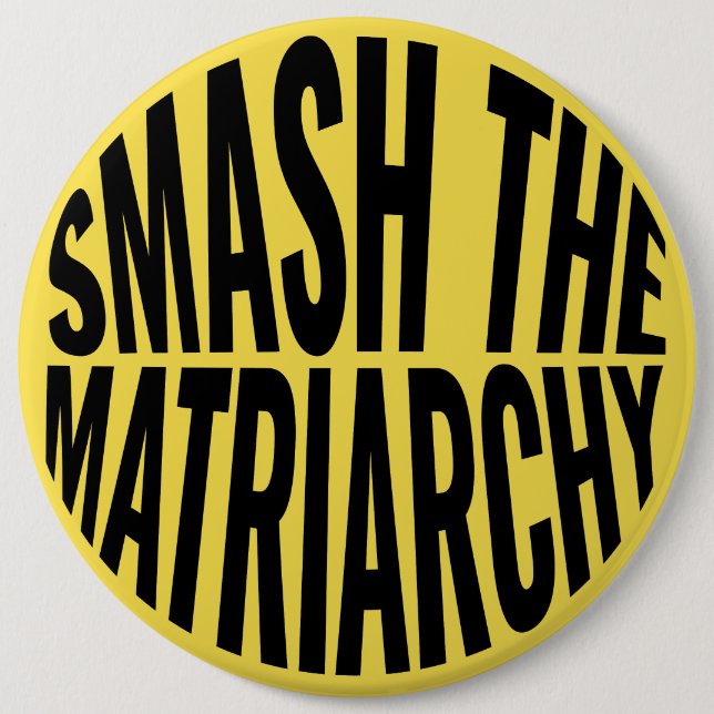 Smash the Matriarchy 6 Inch Round Button (Front)