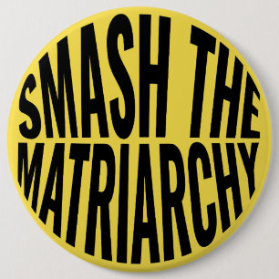 Smash the Matriarchy 6 Inch Round Button