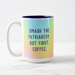 "Smash The Patriarchy. But First, Coffee." Two-Tone Coffee Mug