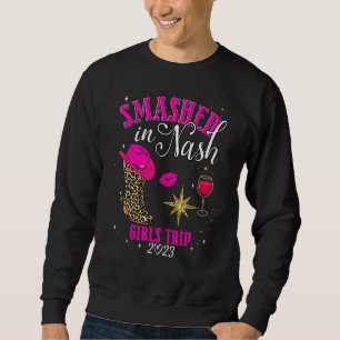 Smashed In Nash Girls Trip Nashville 2023 Besties  Sweatshirt