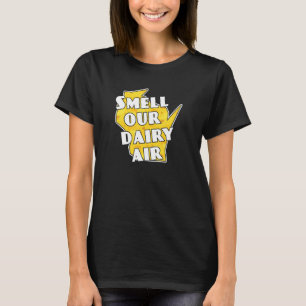 Smell Our Dairy Air  Wisconsin T-Shirt