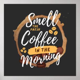 smell the fresh coffee in the morning poster
