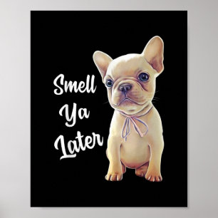 Smell Ya Later Funny French Bulldog Gift Poster