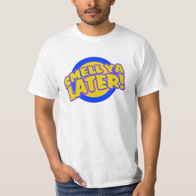 Smell ya Later T-Shirt (Front)