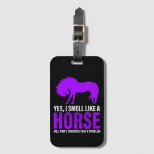 Smelling Like A Horse is No Problem    Luggage Tag