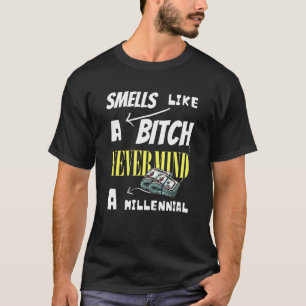 Smells Like A B I T C H Never Mind A Millennial T-Shirt